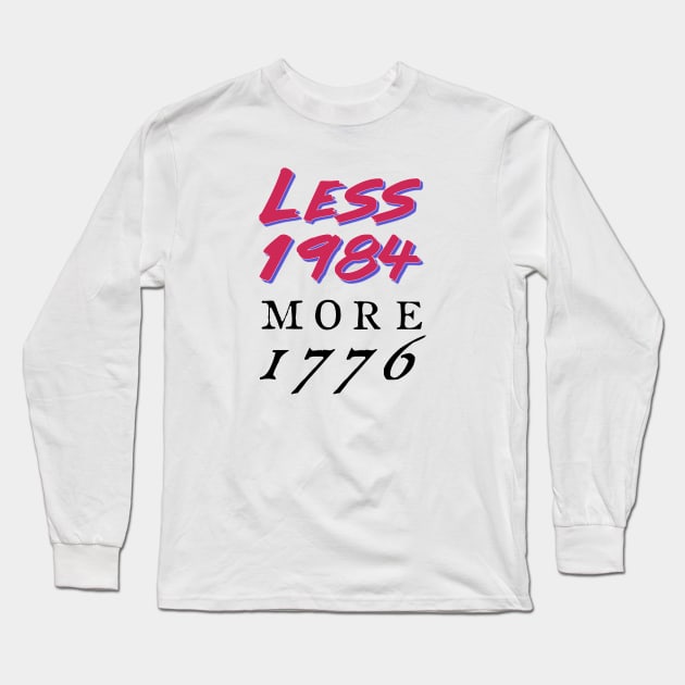 The Less 1984, More 1776 Long Sleeve T-Shirt by FranklinPrintCo